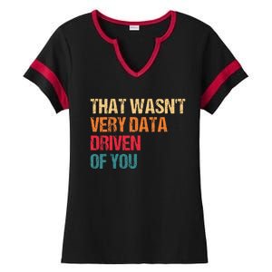 Funny Data Analyst Geek That WasnT Very Data Driven Of You Ladies Halftime Notch Neck Tee