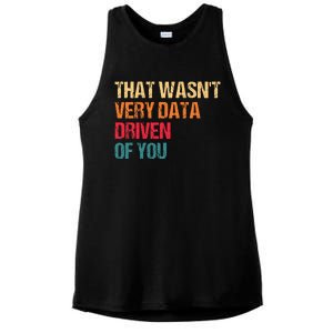 Funny Data Analyst Geek That WasnT Very Data Driven Of You Ladies PosiCharge Tri-Blend Wicking Tank