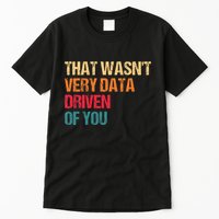 Funny Data Analyst Geek That WasnT Very Data Driven Of You Tall T-Shirt