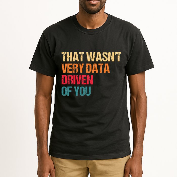 Funny Data Analyst Geek That WasnT Very Data Driven Of You Tall T-Shirt