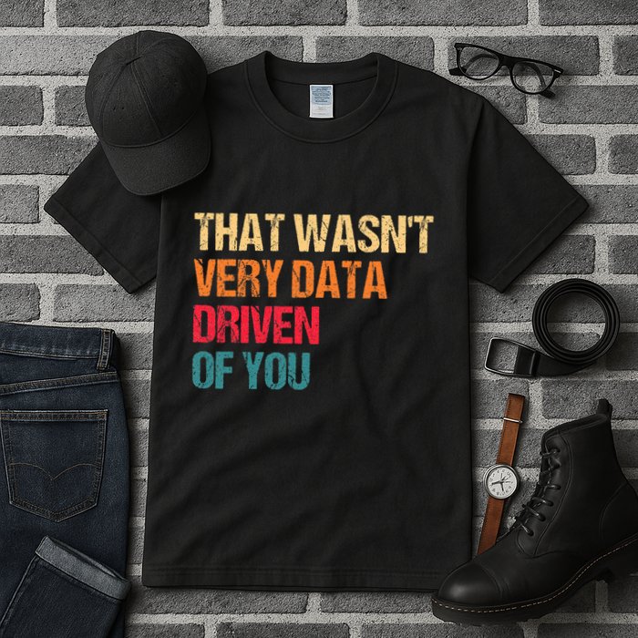 Funny Data Analyst Geek That WasnT Very Data Driven Of You Tall T-Shirt
