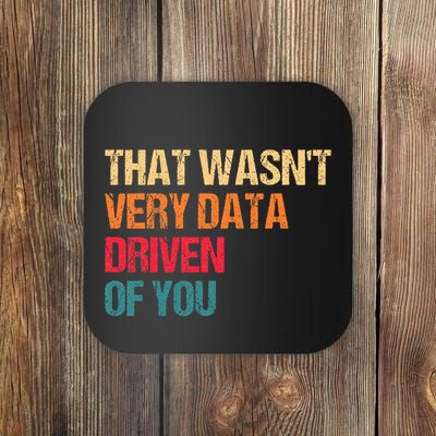 Funny Data Analyst Geek That WasnT Very Data Driven Of You Coaster