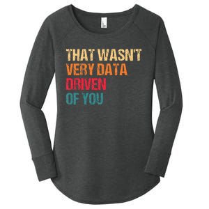 Funny Data Analyst Geek That WasnT Very Data Driven Of You Women's Perfect Tri Tunic Long Sleeve Shirt