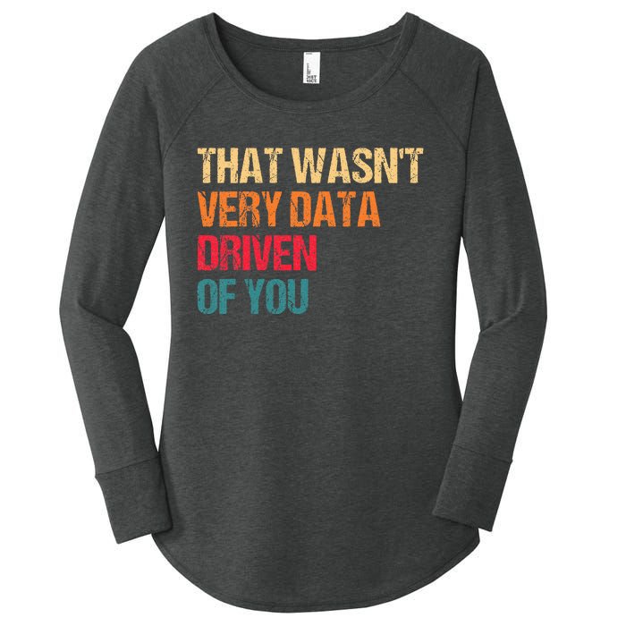 Funny Data Analyst Geek That WasnT Very Data Driven Of You Women's Perfect Tri Tunic Long Sleeve Shirt