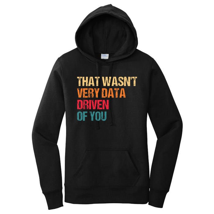 Funny Data Analyst Geek That WasnT Very Data Driven Of You Women's Pullover Hoodie