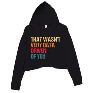 Funny Data Analyst Geek That WasnT Very Data Driven Of You Crop Fleece Hoodie