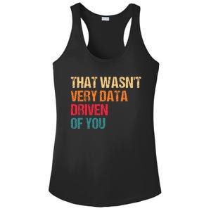 Funny Data Analyst Geek That WasnT Very Data Driven Of You Ladies PosiCharge Competitor Racerback Tank