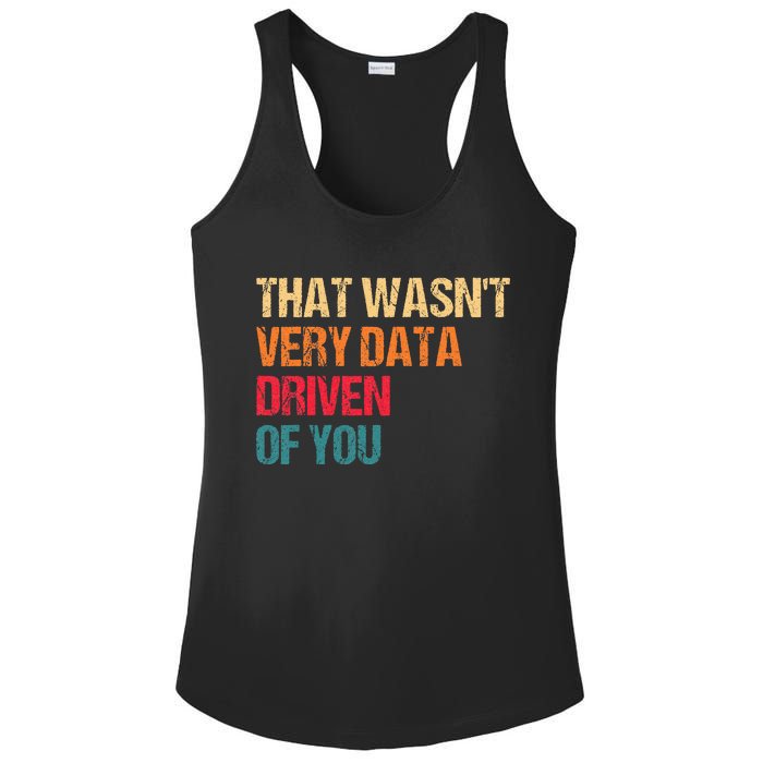 Funny Data Analyst Geek That WasnT Very Data Driven Of You Ladies PosiCharge Competitor Racerback Tank