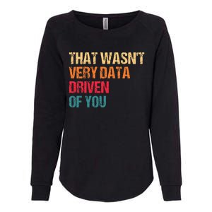 Funny Data Analyst Geek That WasnT Very Data Driven Of You Womens California Wash Sweatshirt