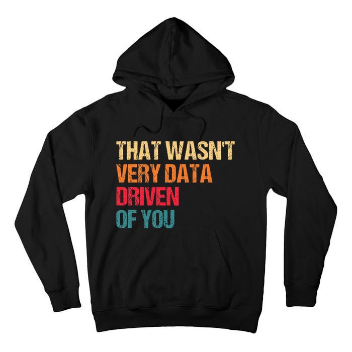Funny Data Analyst Geek That WasnT Very Data Driven Of You Tall Hoodie