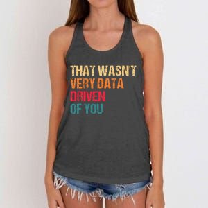 Funny Data Analyst Geek That WasnT Very Data Driven Of You Women's Knotted Racerback Tank