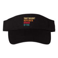 Funny Data Analyst Geek That WasnT Very Data Driven Of You Valucap Bio-Washed Visor