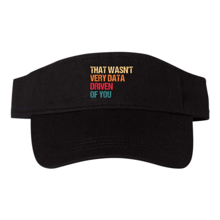 Funny Data Analyst Geek That WasnT Very Data Driven Of You Valucap Bio-Washed Visor