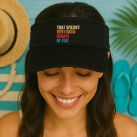 Funny Data Analyst Geek That WasnT Very Data Driven Of You Valucap Bio-Washed Visor