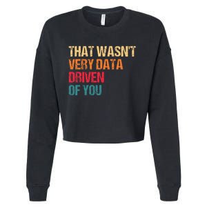 Funny Data Analyst Geek That WasnT Very Data Driven Of You Cropped Pullover Crew