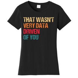 Funny Data Analyst Geek That WasnT Very Data Driven Of You Women's T-Shirt