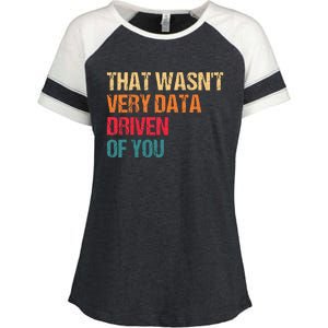 Funny Data Analyst Geek That WasnT Very Data Driven Of You Enza Ladies Jersey Colorblock Tee