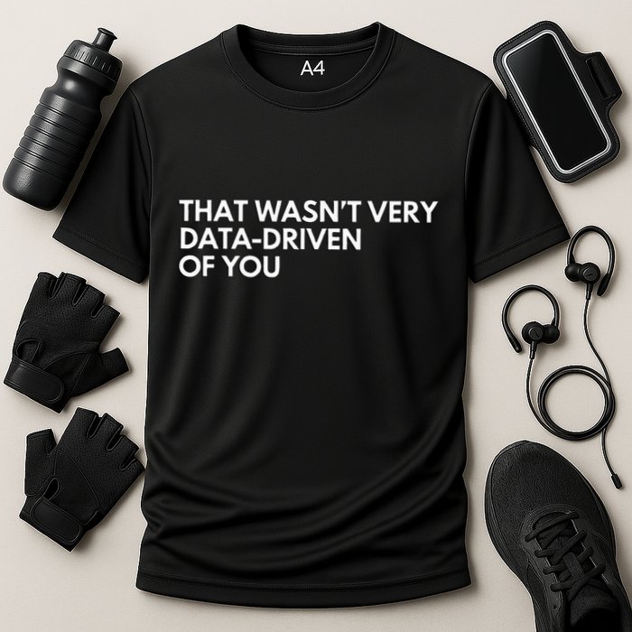 Funny Data Analyst That WasnT Very Data Driven Of You Cooling Performance Crew T-Shirt