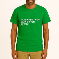 Funny Data Analyst That WasnT Very Data Driven Of You Tall T-Shirt