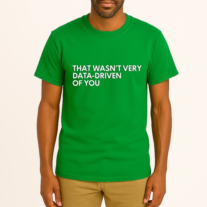 Funny Data Analyst That WasnT Very Data Driven Of You Tall T-Shirt