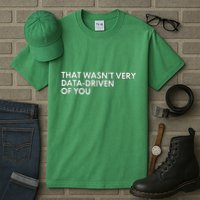 Funny Data Analyst That WasnT Very Data Driven Of You Tall T-Shirt