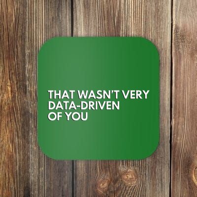 Funny Data Analyst That WasnT Very Data Driven Of You Coaster
