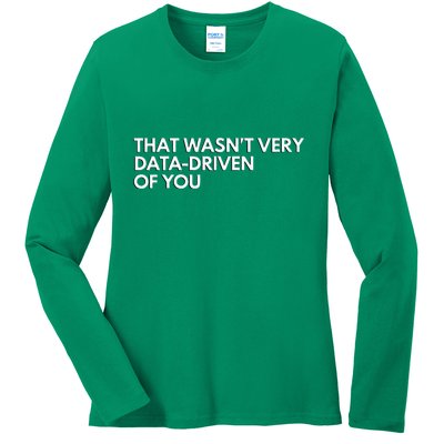 Funny Data Analyst That WasnT Very Data Driven Of You Ladies Long Sleeve Shirt