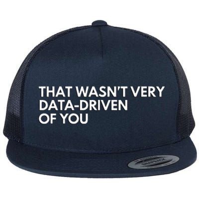 Funny Data Analyst That WasnT Very Data Driven Of You Flat Bill Trucker Hat