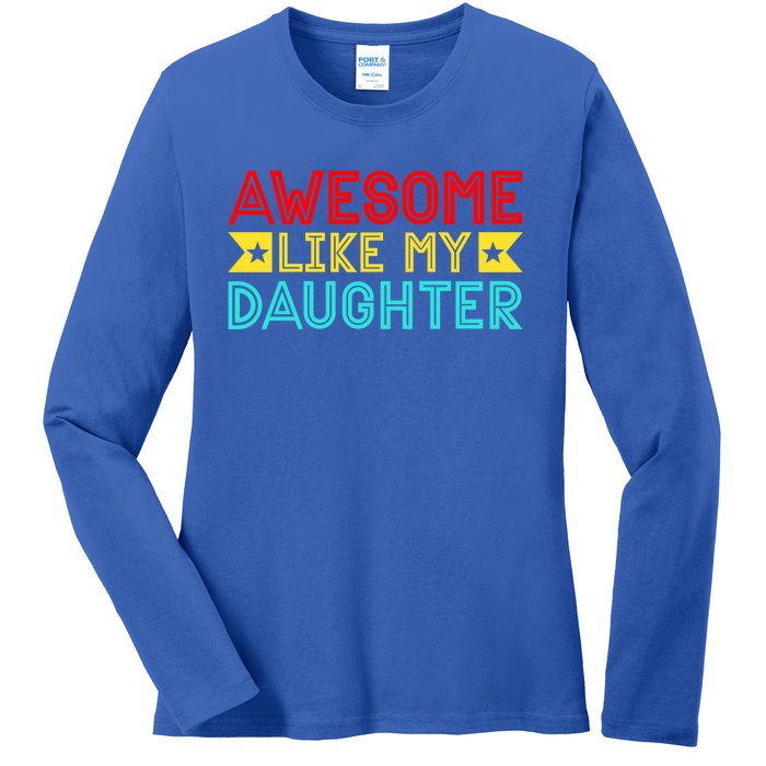 Fathers Day Awesome Like My Daughter Funny Vintage Dad Great Gift Ladies Long Sleeve Shirt