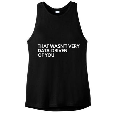 Funny Data Analyst That WasnT Very Data Driven Of You Ladies PosiCharge Tri-Blend Wicking Tank