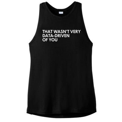 Funny Data Analyst That WasnT Very Data Driven Of You Ladies PosiCharge Tri-Blend Wicking Tank