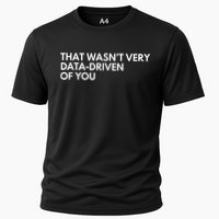 Funny Data Analyst That WasnT Very Data Driven Of You Cooling Performance Crew T-Shirt