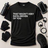 Funny Data Analyst That WasnT Very Data Driven Of You Cooling Performance Crew T-Shirt