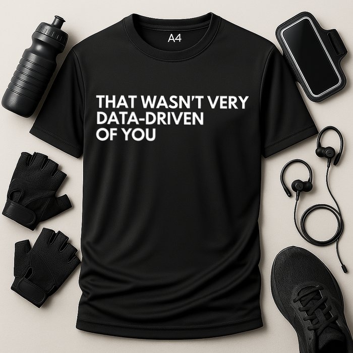Funny Data Analyst That WasnT Very Data Driven Of You Cooling Performance Crew T-Shirt