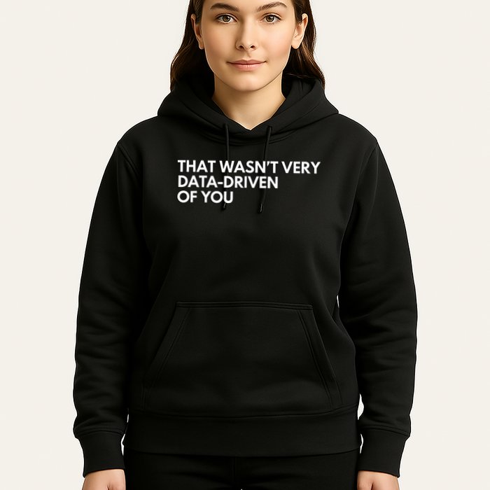 Funny Data Analyst That WasnT Very Data Driven Of You Hoodie