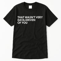 Funny Data Analyst That WasnT Very Data Driven Of You Tall T-Shirt