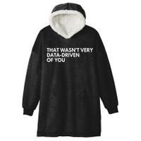 Funny Data Analyst That WasnT Very Data Driven Of You Hooded Wearable Blanket