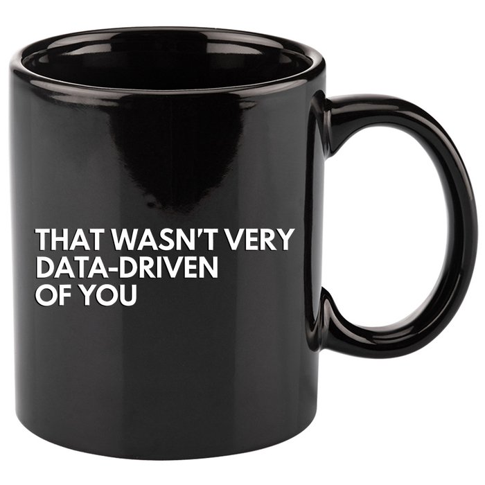 Funny Data Analyst That WasnT Very Data Driven Of You 11oz C Handle Ceramic Mug