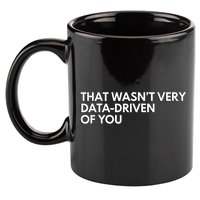 Funny Data Analyst That WasnT Very Data Driven Of You 11oz C Handle Ceramic Mug