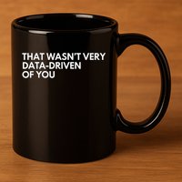 Funny Data Analyst That WasnT Very Data Driven Of You 11oz C Handle Ceramic Mug