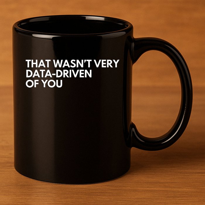 Funny Data Analyst That WasnT Very Data Driven Of You 11oz C Handle Ceramic Mug