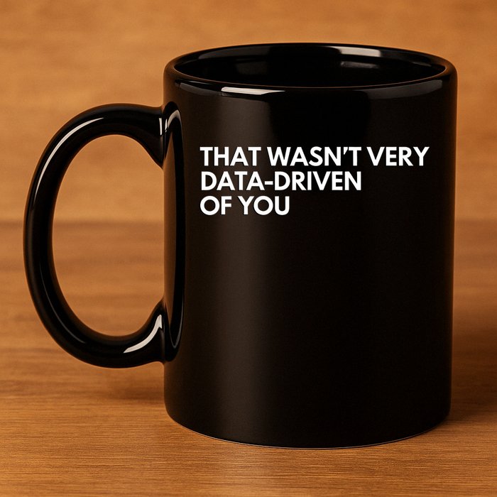 Funny Data Analyst That WasnT Very Data Driven Of You 11oz C Handle Ceramic Mug