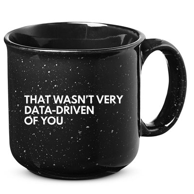 Funny Data Analyst That WasnT Very Data Driven Of You 15oz Campfire Ceramic Mug