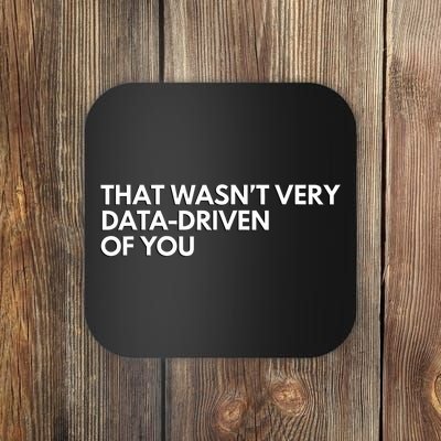 Funny Data Analyst That WasnT Very Data Driven Of You Coaster