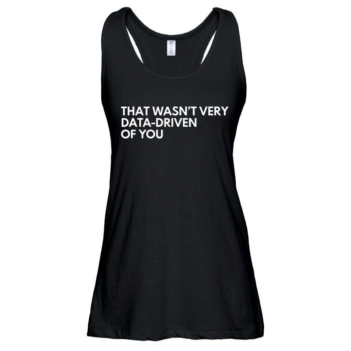 Funny Data Analyst That WasnT Very Data Driven Of You Ladies Essential Flowy Tank
