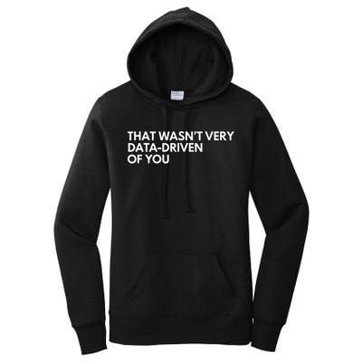 Funny Data Analyst That WasnT Very Data Driven Of You Women's Pullover Hoodie
