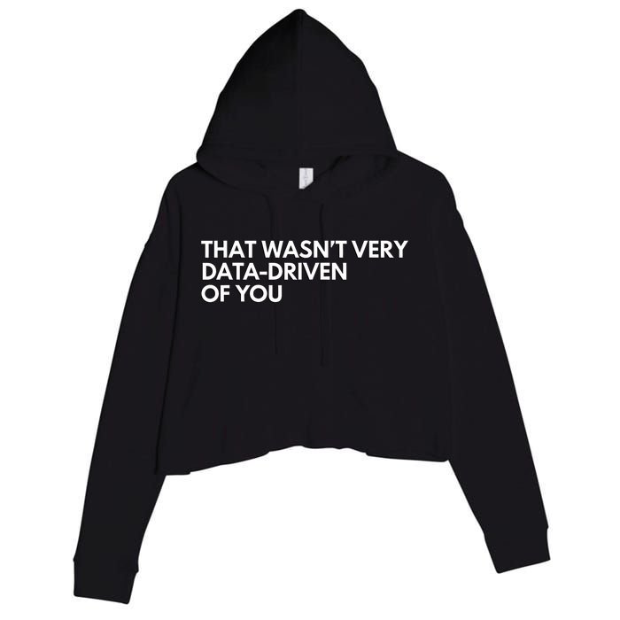 Funny Data Analyst That WasnT Very Data Driven Of You Crop Fleece Hoodie