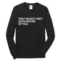 Funny Data Analyst That WasnT Very Data Driven Of You Tall Long Sleeve T-Shirt