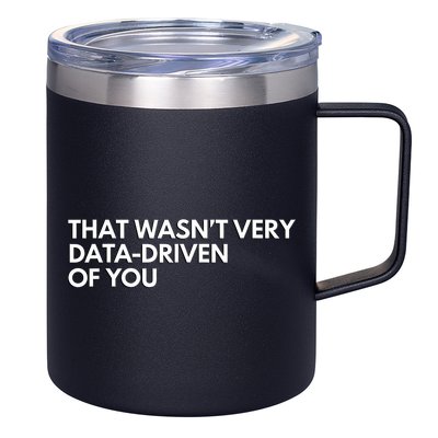 Funny Data Analyst That WasnT Very Data Driven Of You 12oz Stainless Steel Coffee Mug