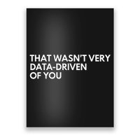 Funny Data Analyst That WasnT Very Data Driven Of You Poster